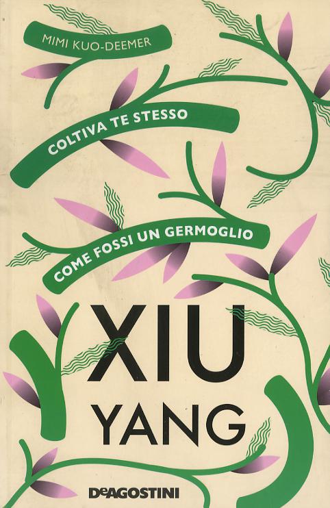 Xiu yang. Coltiva te stesso come fossi un germoglio