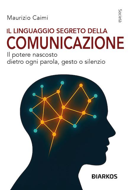 Linguaggio segreto della comunicazione. Il potere nascosto dietro ogni gesto, parola o silenzio