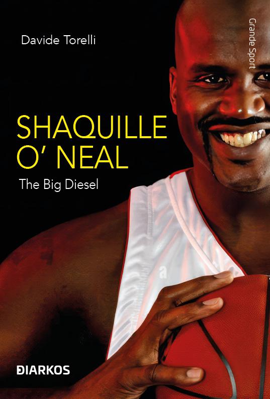 Shaquille O Neal. La biografia definitiva di The Big Diesel