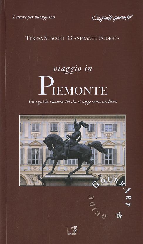Viaggio in Piemonte. Una guida gourmArt che si legge come un libro