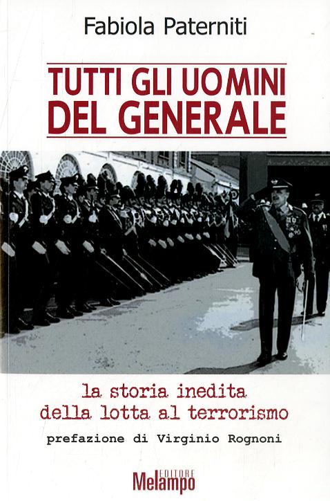 Tutti gli uomini del generale. La storia inedita della lotta al terrorismo