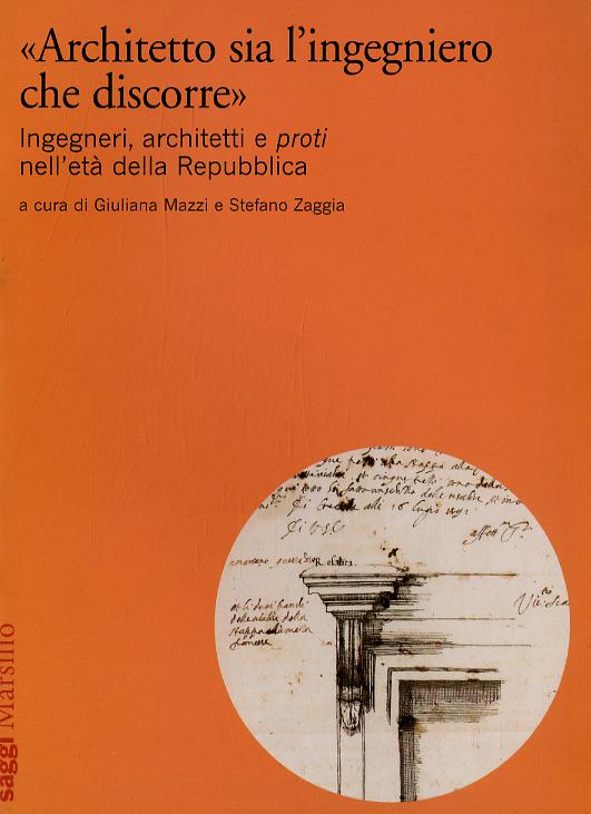 «Architetto sia l ingegniero che discorre». Ingegneri, architetti e proti nell eta  della Repubblica