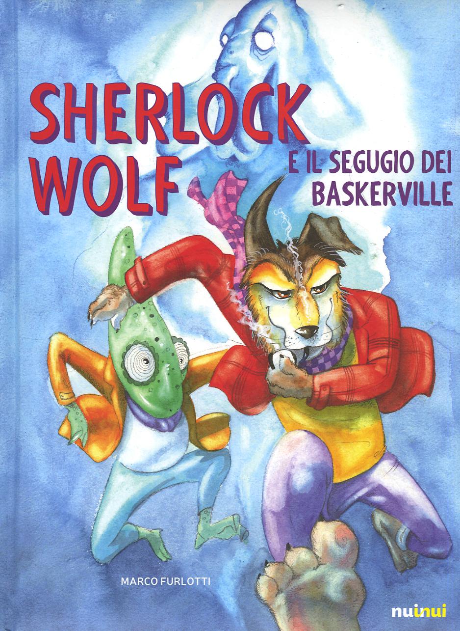 Sherlock Wolf e il segugio dei Baskerville. Ediz. a colori