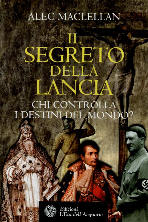 Segreto della lancia. Chi controlla i destini del mondo?