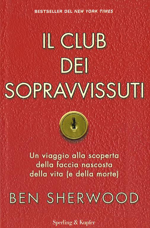 Club dei sopravvissuti. Un viaggio alla scoperta della faccia nascosta della vita (e della morte)