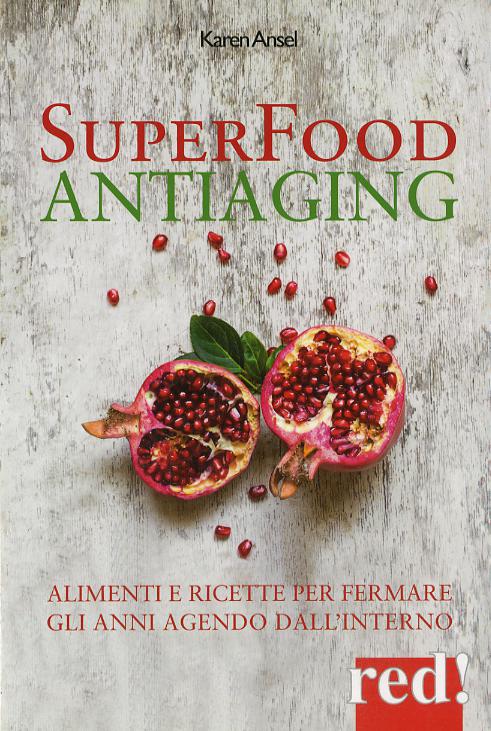 Superfood antiaging. Come fermare gli anni agendo dall interno