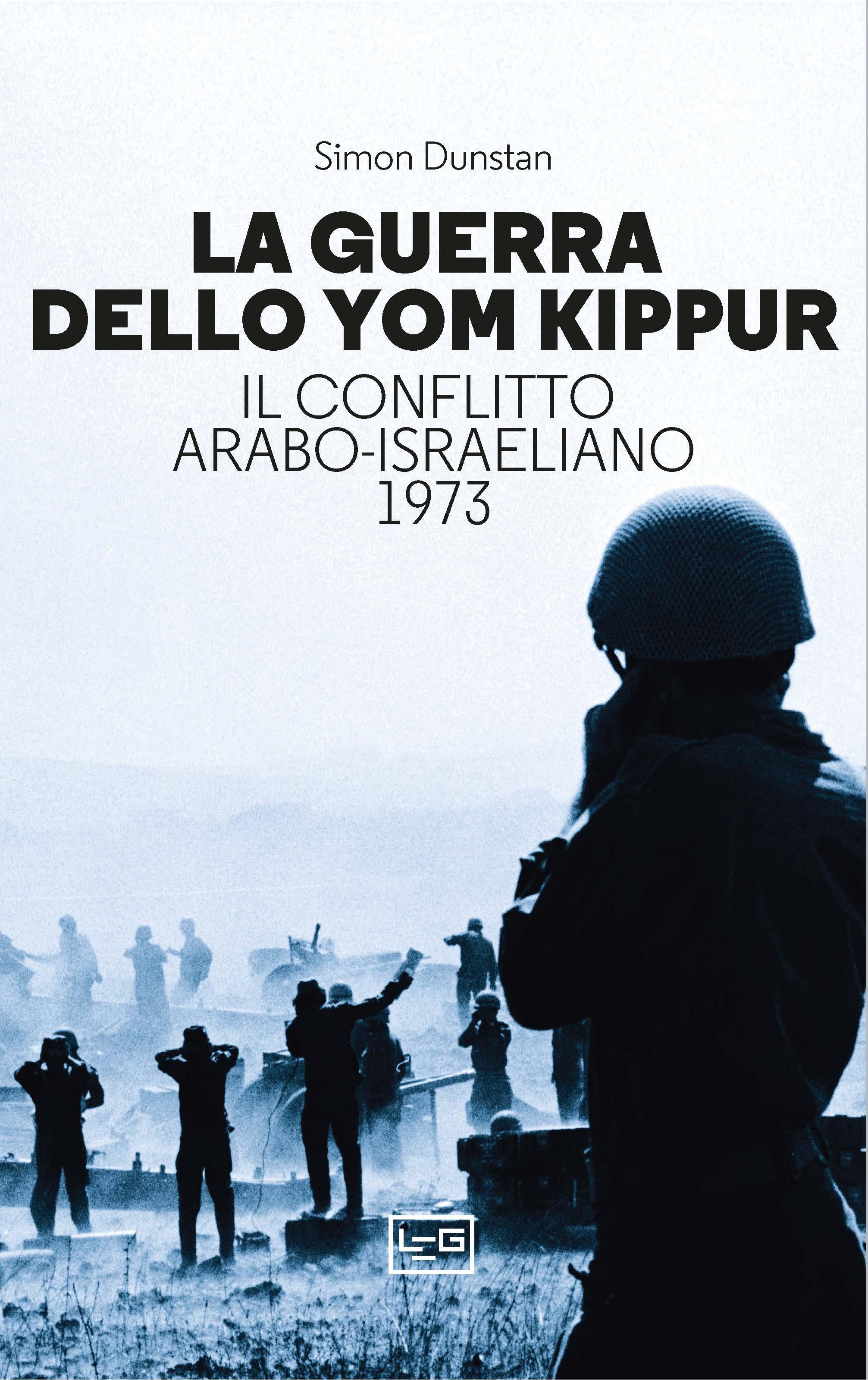 Guerra dello Yom Kippur. Il conflitto arabo-israeliano del 1973