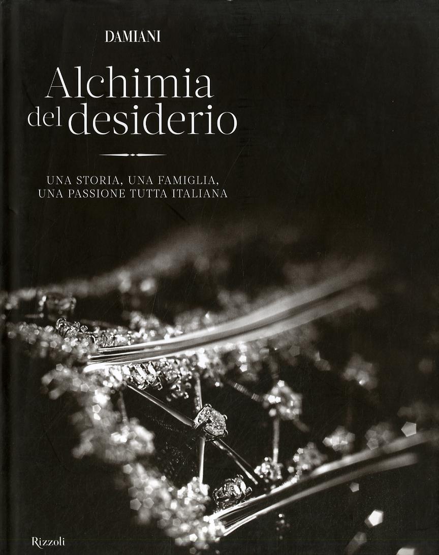 Damiani. Alchimia del desiderio. Una storia, una famiglia, una passione tutta italiana. Ediz. illustrata