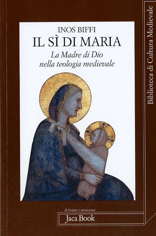 Si di Maria. La figura della madre di Dio nella teologia medievale
