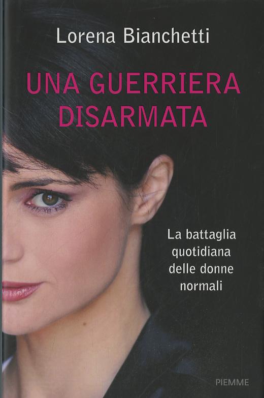 Guerriera disarmata. La battaglia quotidiana delle donne normali