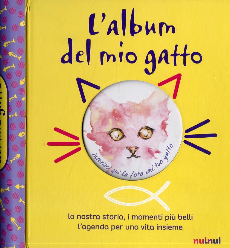 Album del mio gatto. La nostra storia, i momenti speciali, i ricordi piu  belli