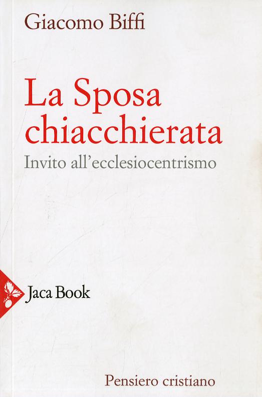 Sposa chiacchierata. Invito all ecclesiocentrismo. Nuova ediz.