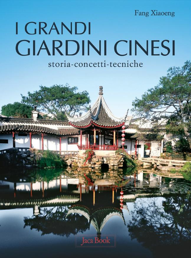 Grandi giardini cinesi. Storia, concezione, tecniche. Ediz. illustrata