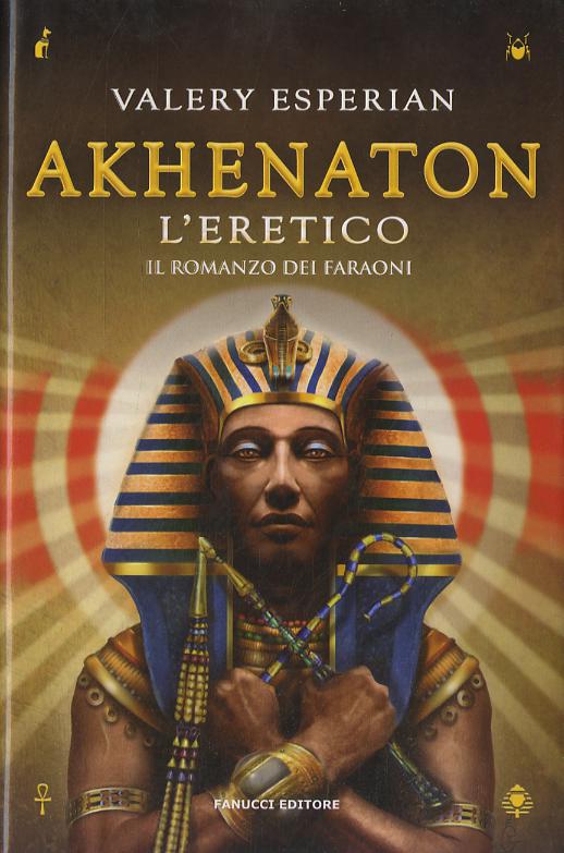 Akhenaton. L'Eretico - Il Romanzo D