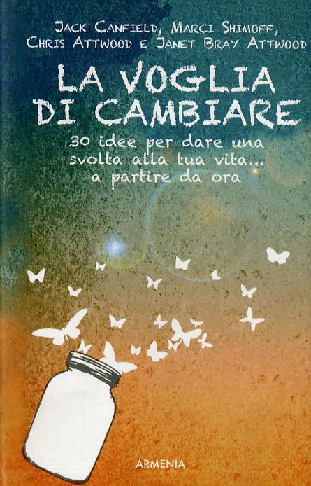 Voglia di cambiare. 30 idee per dare una svolta alla propria vita... a partire da ora