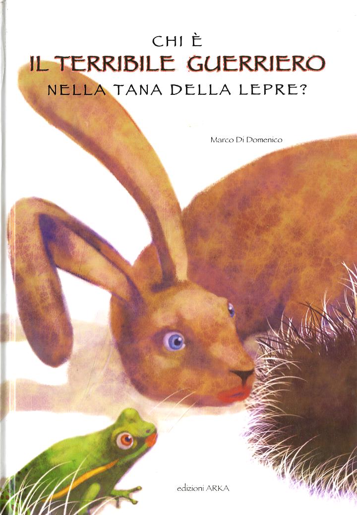 Chi e  il terribile guerriero nella tana della lepre? Ediz. illustrata