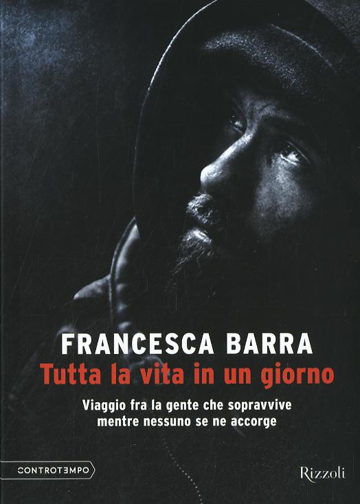 Tutta la vita in un giorno. Viaggio fra la gente che sopravvive mentre nessuno se ne accorge