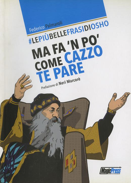 Piu  belle frasi di Osho. Ma fa  n po  come cazzo te pare