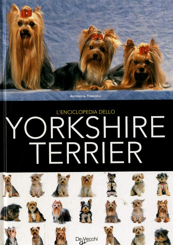 Enciclopedia dello yorkshire terrier. Ediz. illustrata
