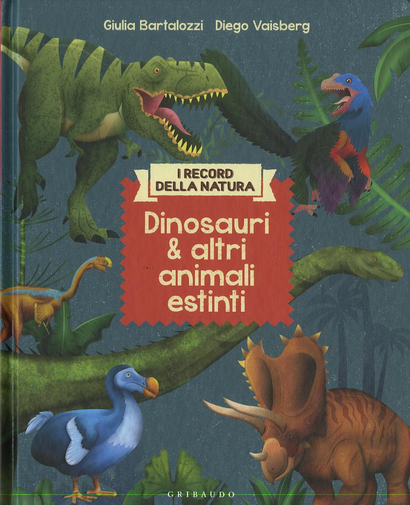Dinosauri e altri animali estinti. I record della natura. Ediz. illustrata
