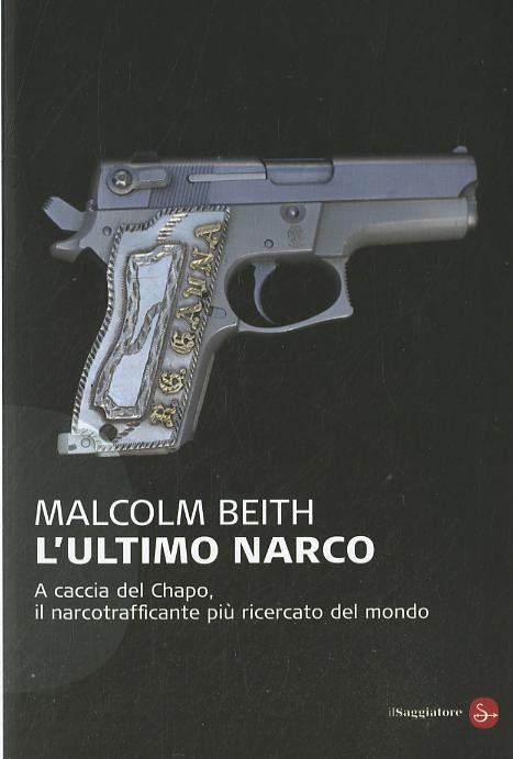 Ultimo narco. A caccia del Chapo, il narcotrafficante piu  ricercato al mondo