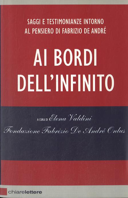 Ai bordi dell infinito. Saggi e testimonianze intorno al pensiero di Fabrizio De Andre