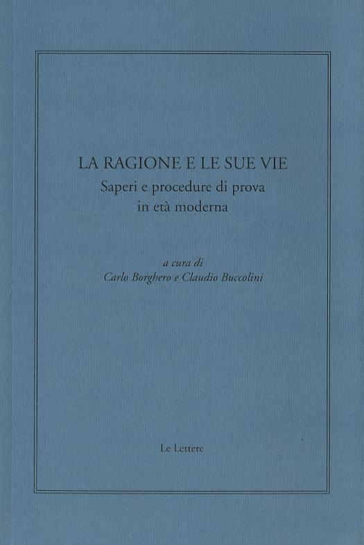 Ragione e le sue vie. Saperi e procedure di prova in eta  moderna