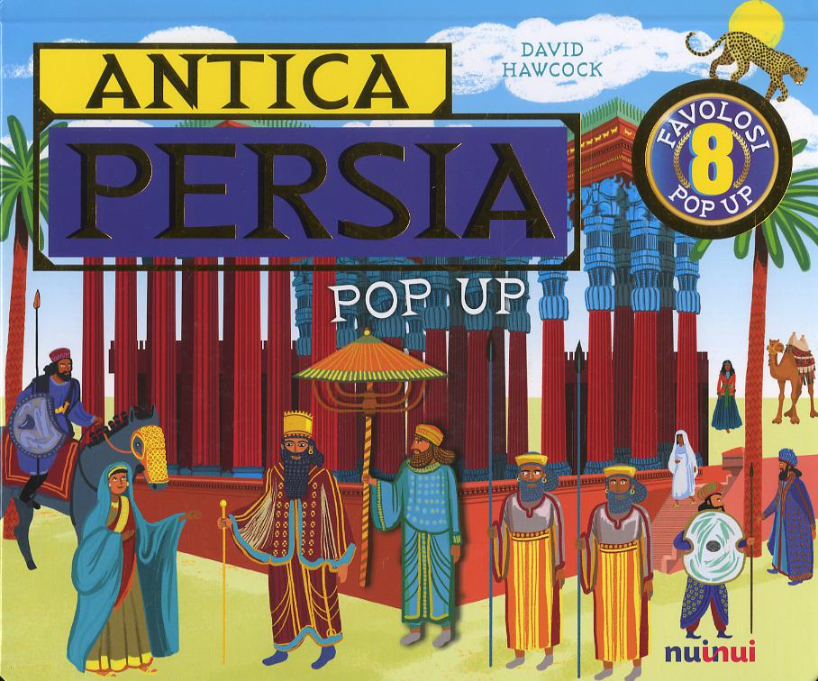 Antica Persia. Antiche civiltà pop up. Ediz. a colori