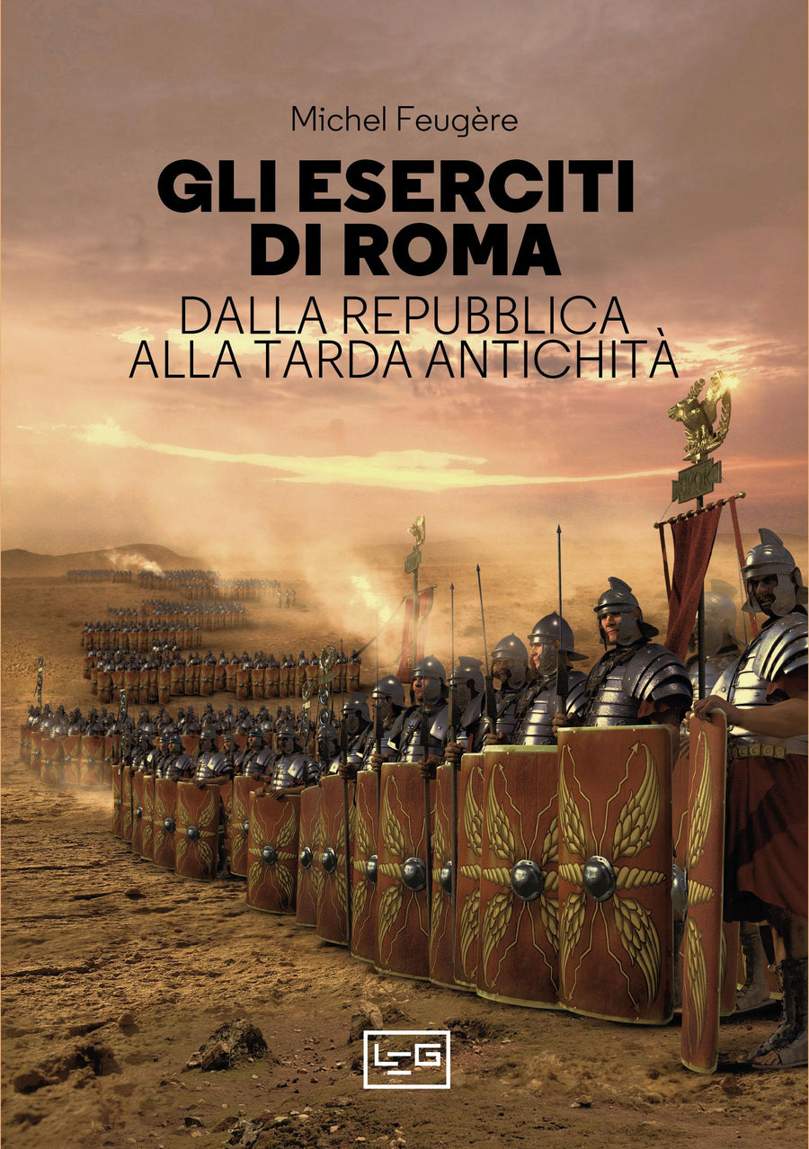 Eserciti di Roma. Dalla repubblica alla tarda antichita