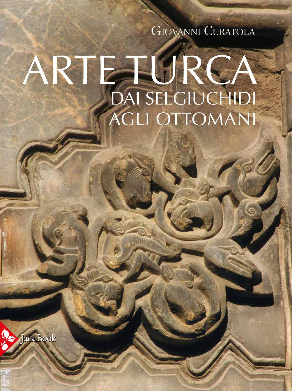 Arte turca. Dai Selgiuchidi agli Ottomani. Ediz. illustrata