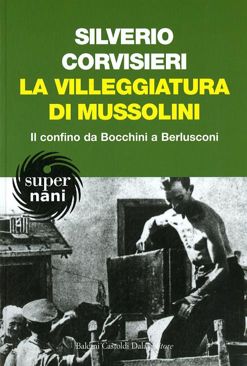 Villeggiatura di Mussolini. Il confino da Bocchini a Berlusconi