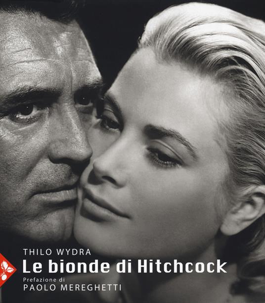 Bionde di Hitchcock. L invenzione di un icona. 83 fotografie da 19 film