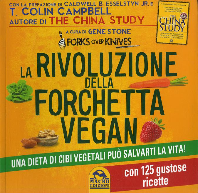 Rivoluzione della forchetta vegan. Una dieta di cibi vegetali puo  salvarti la vita. Con 125 gustose ricette