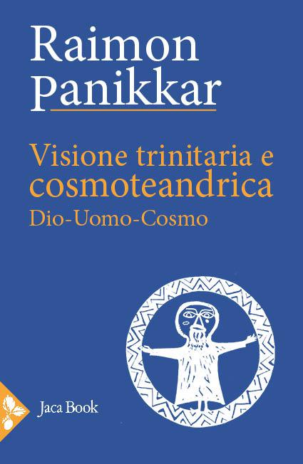 Visione trinitaria e cosmotendrica. Dio-uomo-cosmo