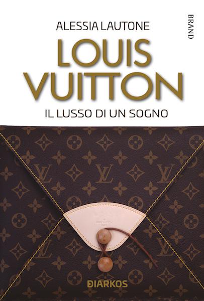 Louis Vuitton. Il lusso di un sogno