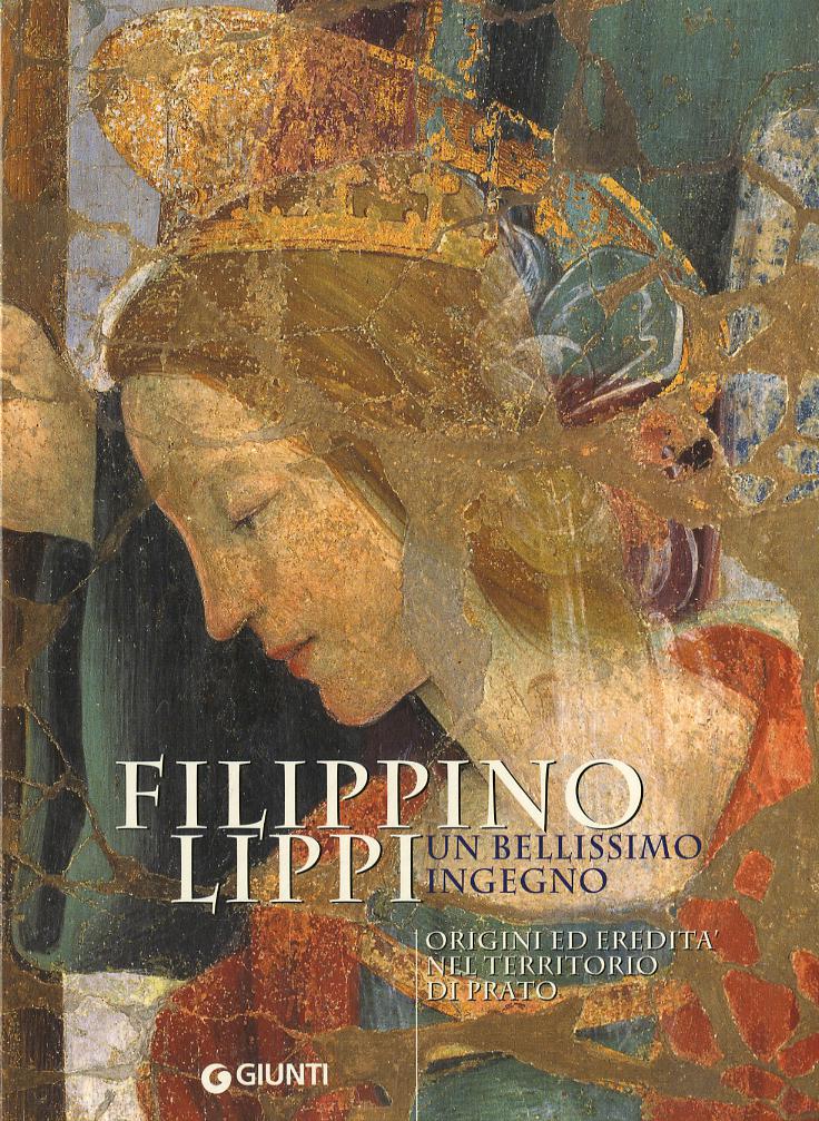 Filippino Lippi un bellissimo ingegno. Origini ed eredita  nel territorio di Prato