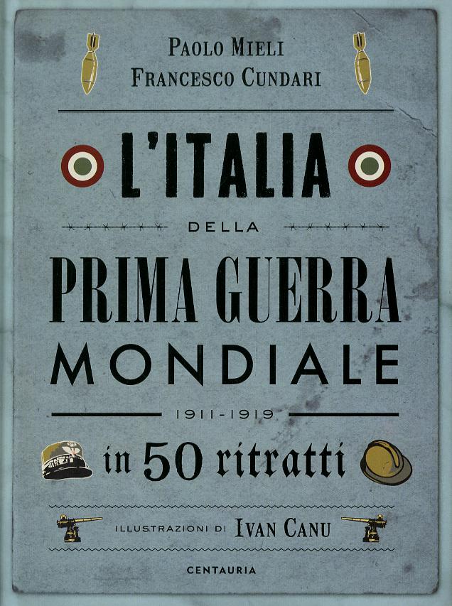 Italia della prima guerra mondiale in 50 ritratti