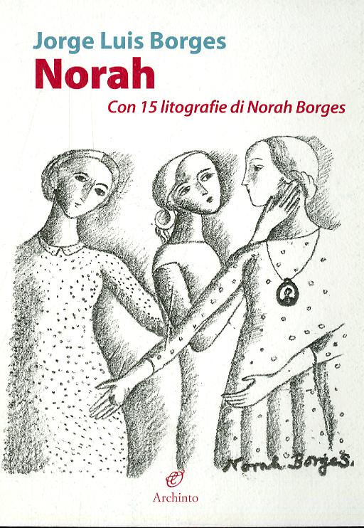 Norah. Con 15 litografie di Norah Borges. Ediz. illustrata