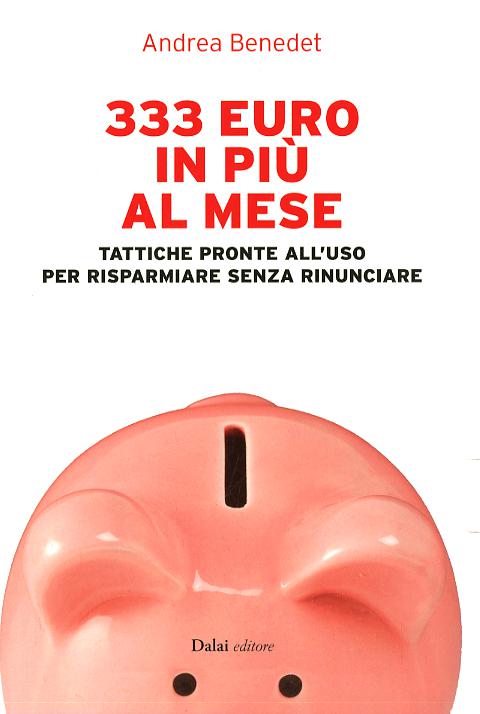 333 euro in piu  al mese. Tattiche pronte all uso per risparmiare senza rinunciare