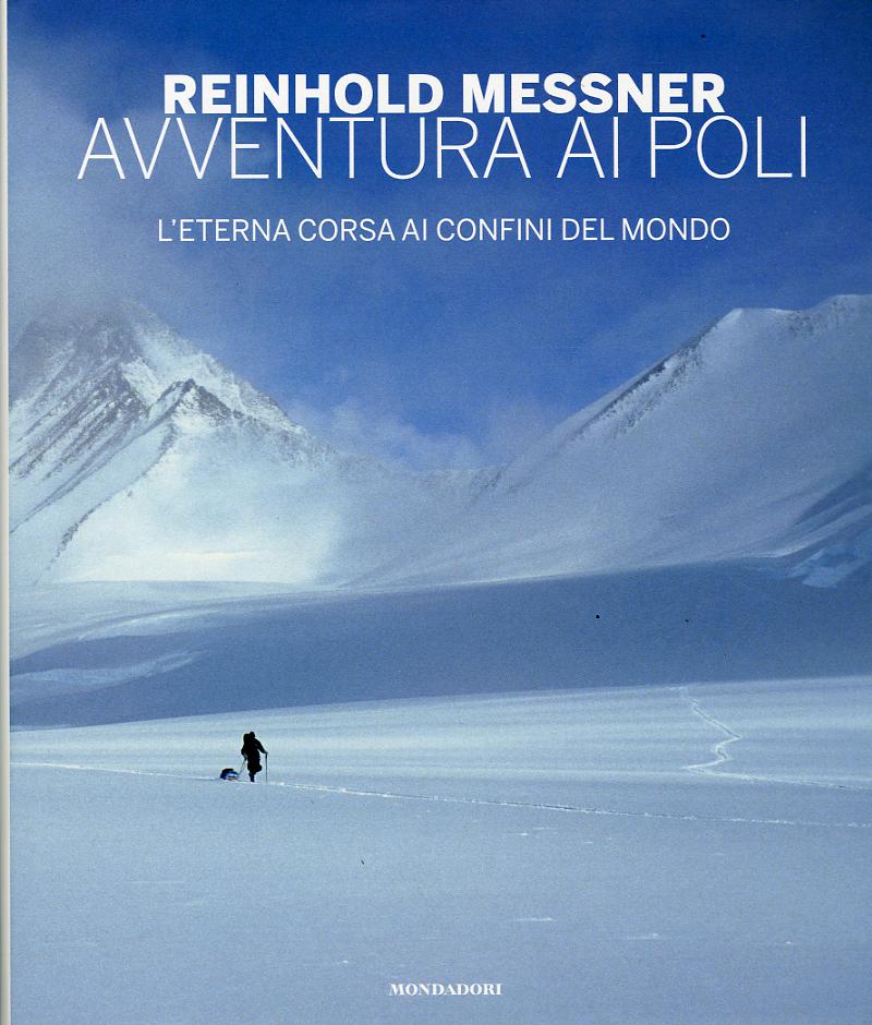 Avventura ai Poli. L eterna corsa ai confini del mondo. Ediz. illustrata