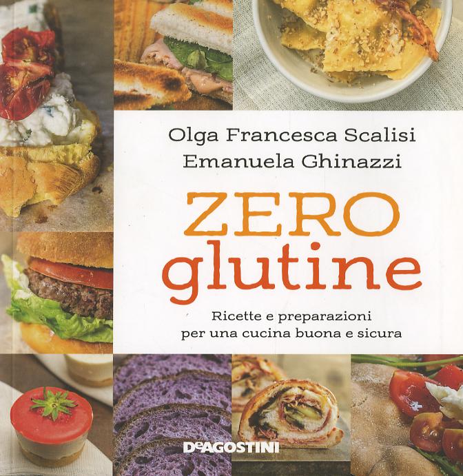 Zero glutine. Ricette e preparazioni per una cucina buona e sicura. Nuova ediz.