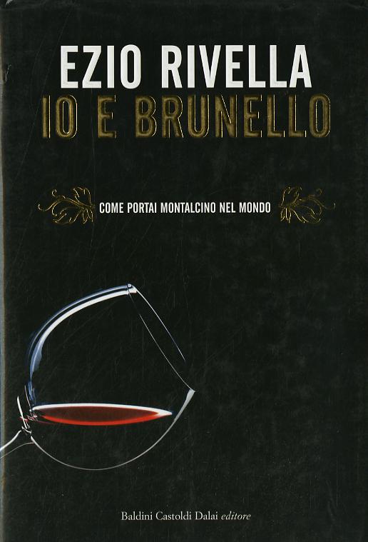 Io e Brunello. Come portai Montalcino nel mondo