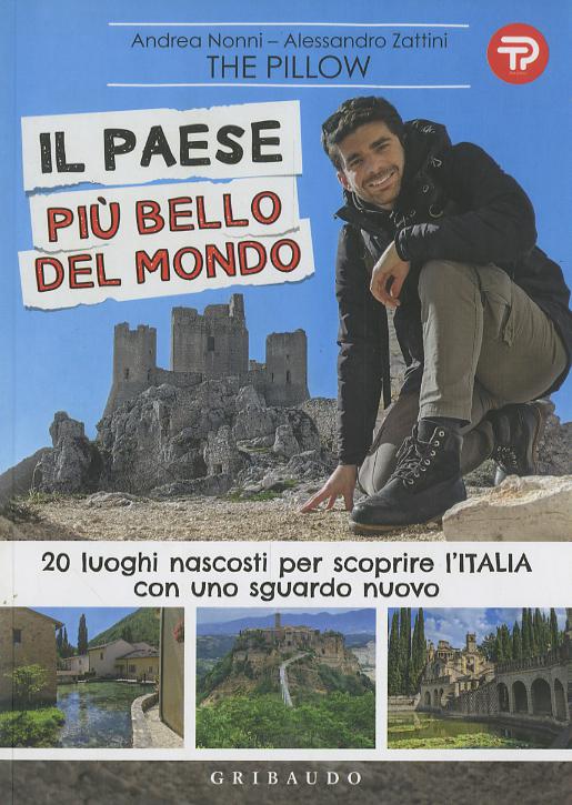 Paese piu  bello del mondo. 20 luoghi nascosti per scoprire l Italia con uno sguardo nuovo