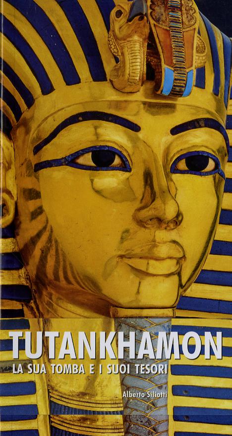 Tutankhamon. La sua tomba e i suoi tesori