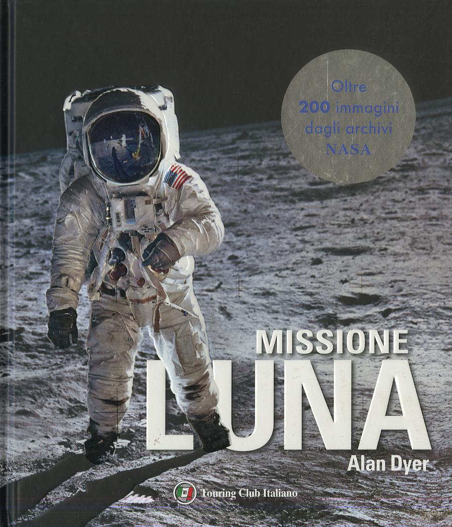 Missione Luna. Tutti i segreti di un viaggio indimenticabile
