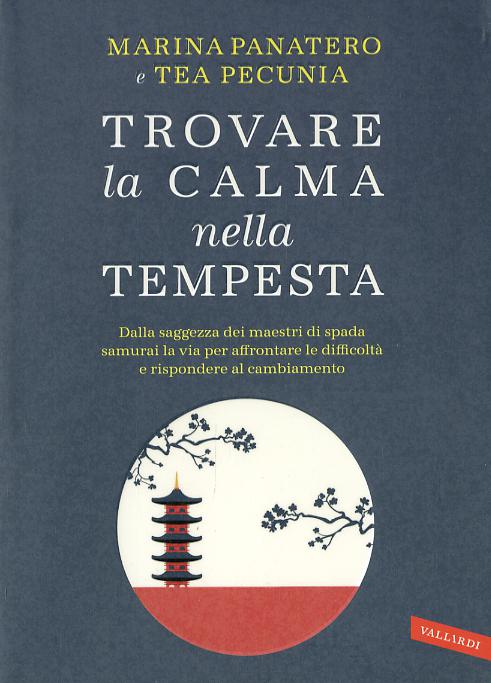 Trovare la calma nella tempesta. Dalla saggezza dei maestri di spada samurai la via per affrontare le difficolta  e rispondere al cambiamento