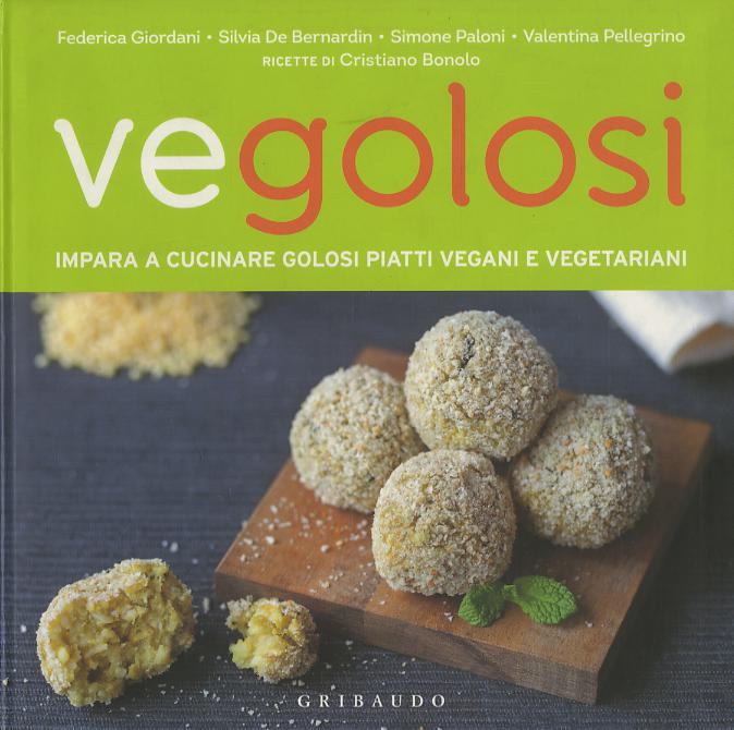 Vegolosi. Impara a cucinare golosi piatti vegani e vegetariani