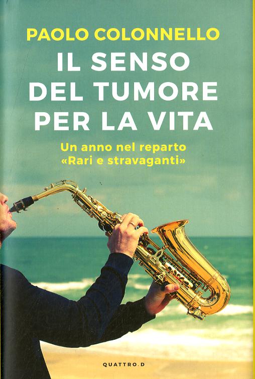 Senso del tumore per la vita. Un anno nel reparto  Rari e Stravaganti