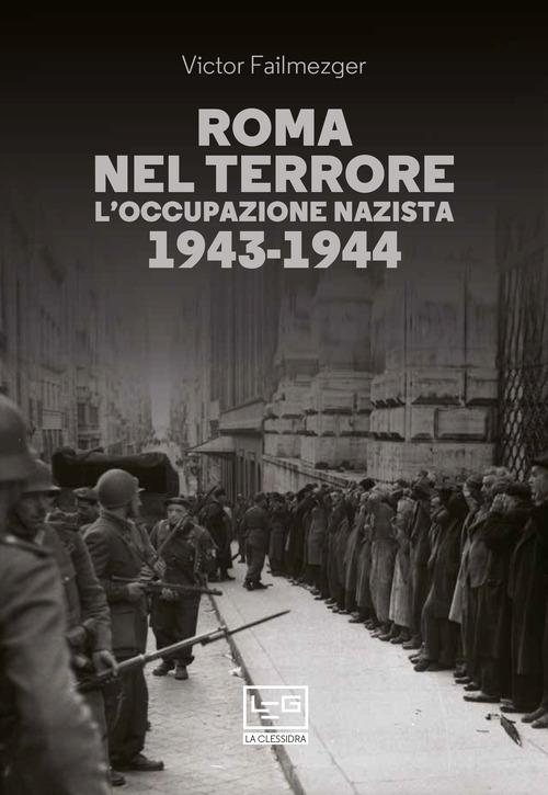Roma nel terrore. L occupazione nazista 1943-1944
