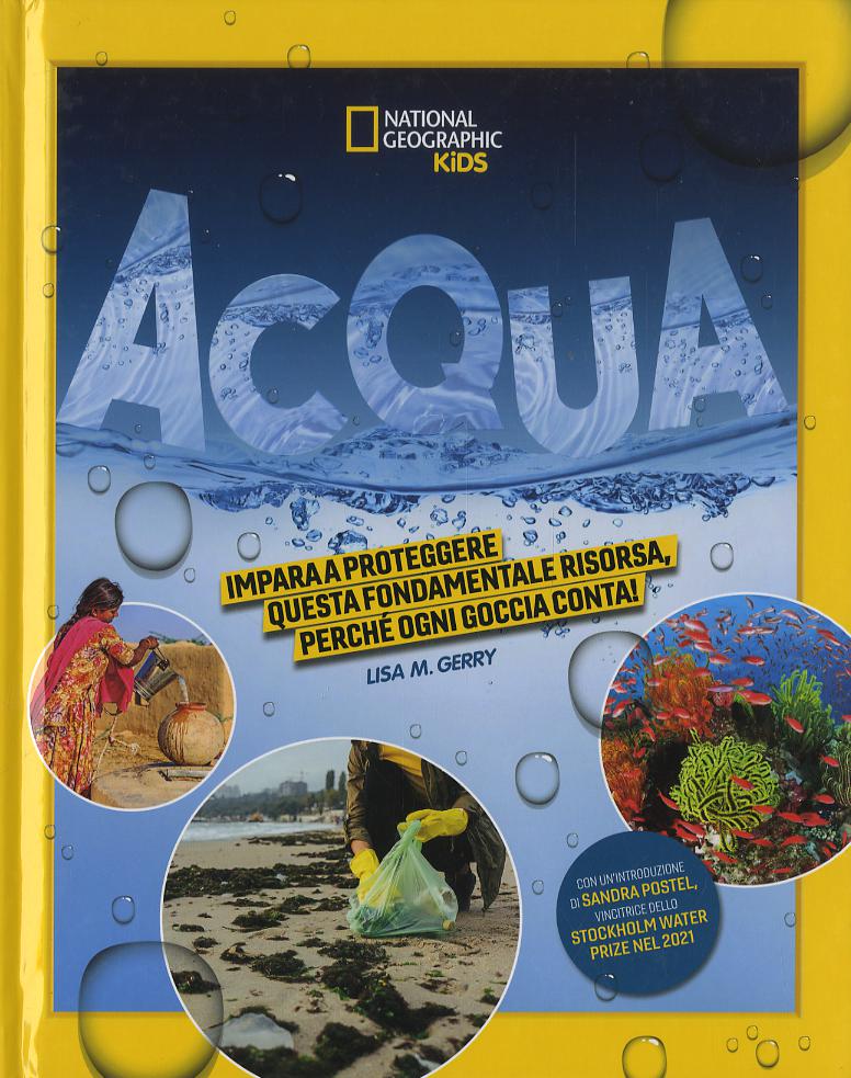 Acqua. Impara a proteggere questa fondamentale risorsa. Perche  ogni goccia conta! Ediz. a colori